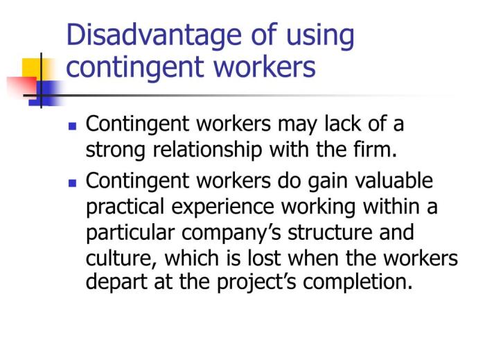 A disadvantage of using contingent workers is that they: